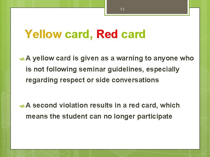 13 Yellow card, Red card A yellow card is given as a warning to