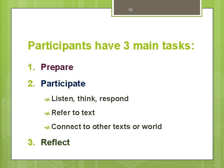 16 Participants have 3 main tasks: 1. Prepare 2. Participate Listen, Refer think, respond