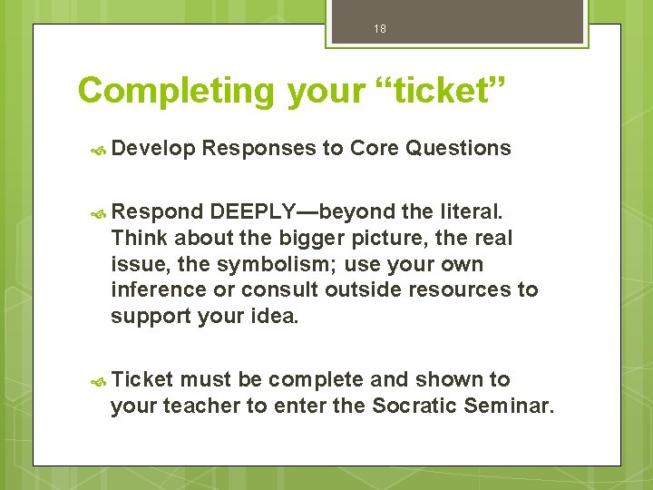 18 Completing your “ticket” Develop Responses to Core Questions Respond DEEPLY—beyond the literal. Think