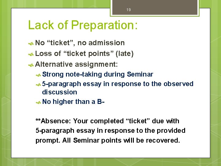 19 Lack of Preparation: No “ticket”, no admission Loss of “ticket points” (late) Alternative