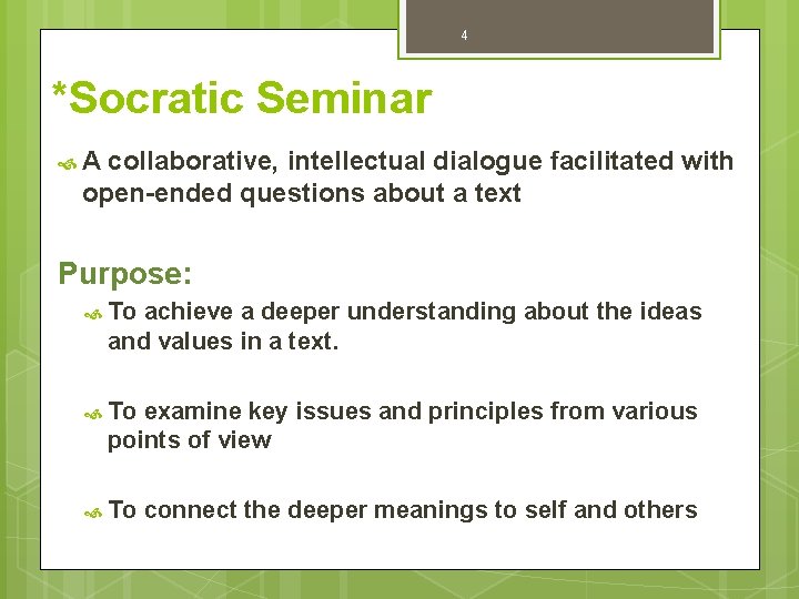 4 *Socratic Seminar A collaborative, intellectual dialogue facilitated with open-ended questions about a text
