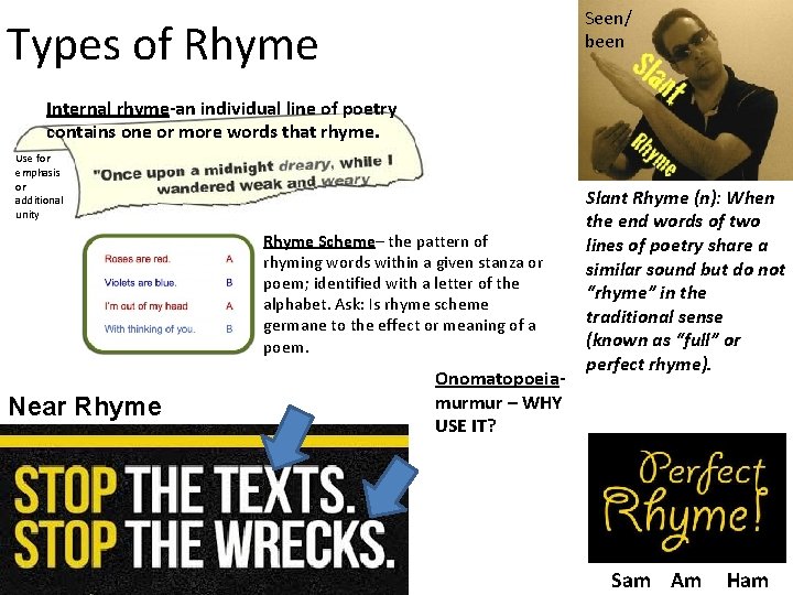 Seen/ been Types of Rhyme Internal rhyme-an individual line of poetry contains one or