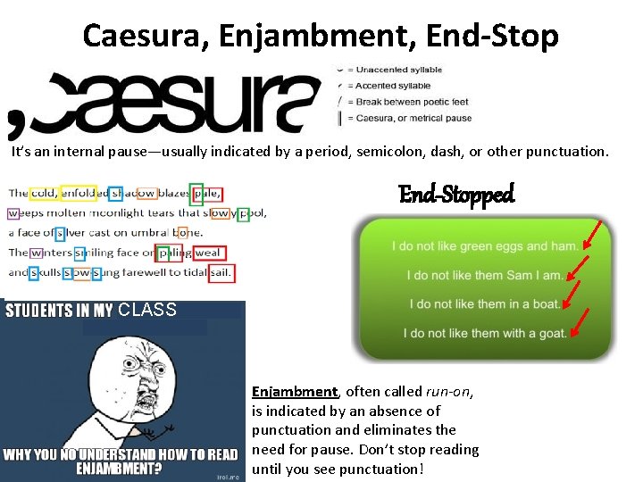 Caesura, Enjambment, End-Stop It’s an internal pause—usually indicated by a period, semicolon, dash, or