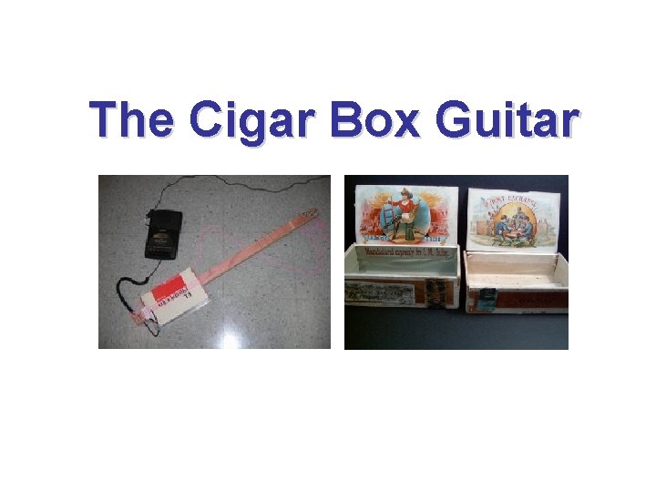 The Cigar Box Guitar 