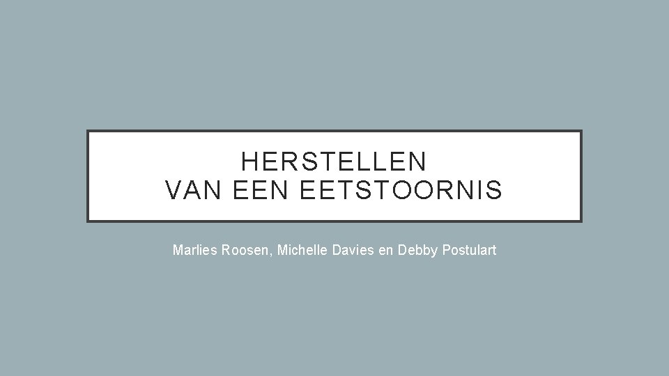 HERSTELLEN VAN EETSTOORNIS Marlies Roosen, Michelle Davies en Debby Postulart 