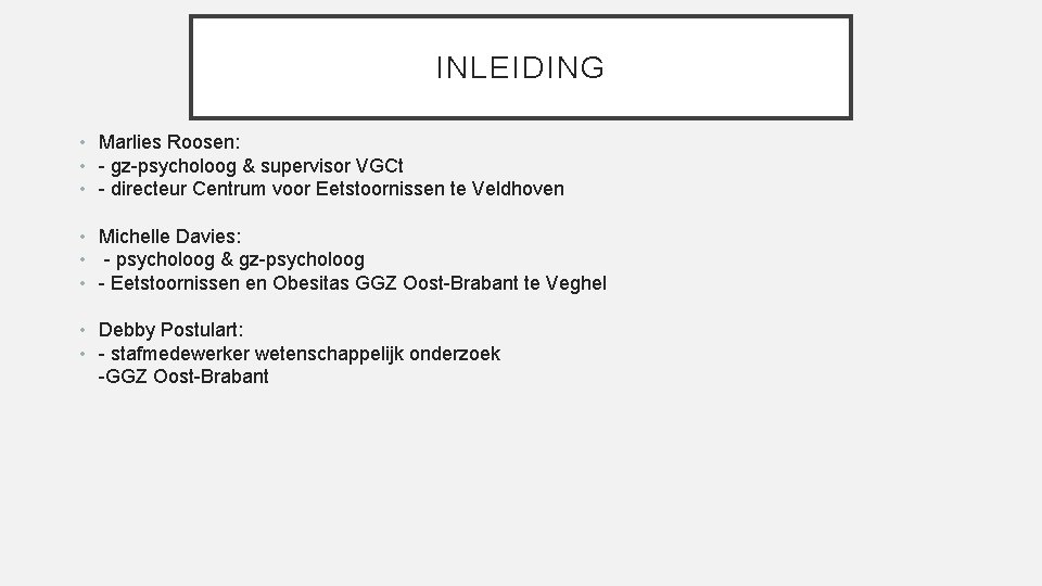 INLEIDING • Marlies Roosen: • - gz-psycholoog & supervisor VGCt • - directeur Centrum