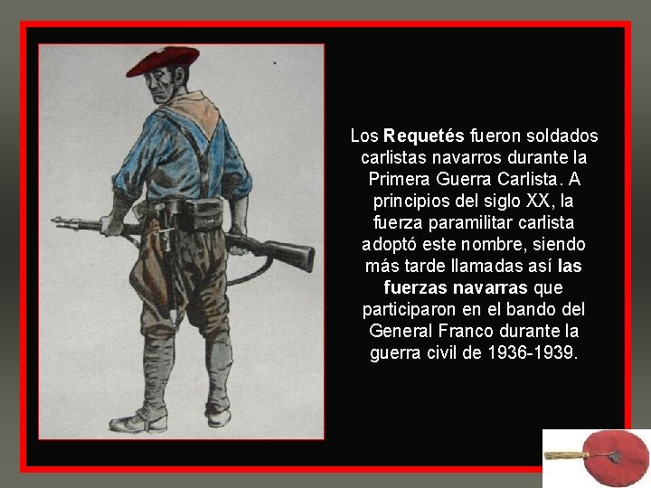 Los Requetés fueron soldados carlistas navarros durante la Primera Guerra Carlista. A principios del