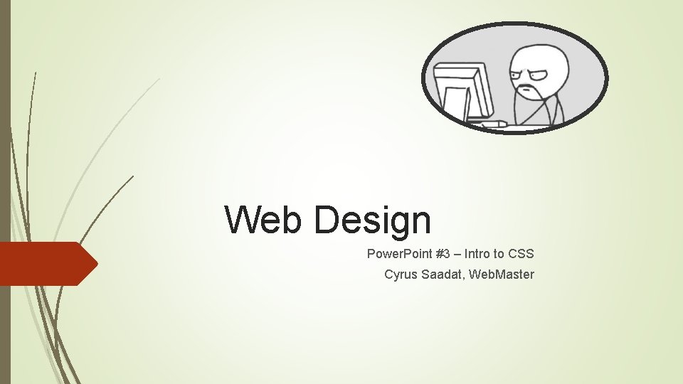 Web Design Power. Point #3 – Intro to CSS Cyrus Saadat, Web. Master 