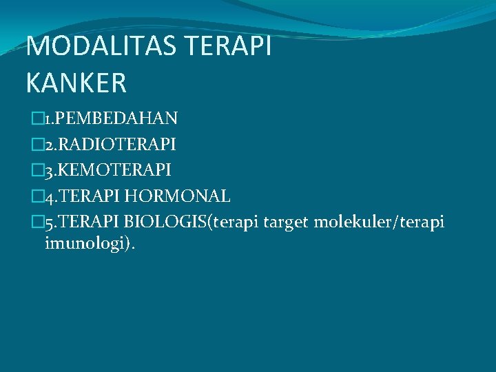 MODALITAS TERAPI KANKER � 1. PEMBEDAHAN � 2. RADIOTERAPI � 3. KEMOTERAPI � 4.