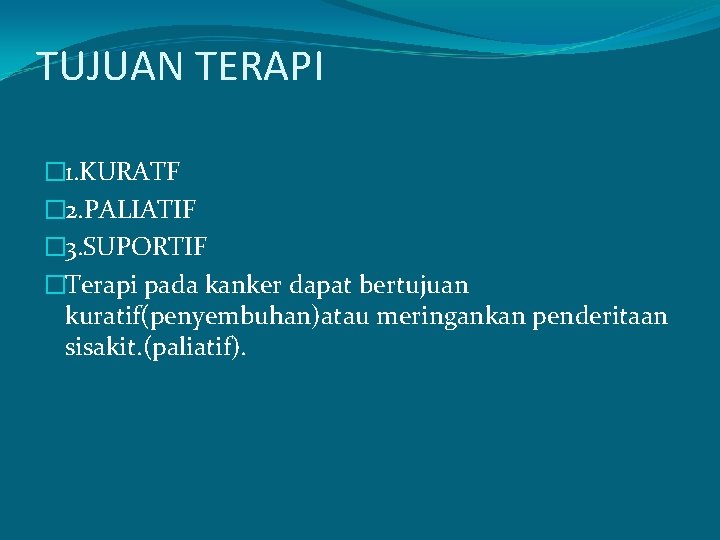 TUJUAN TERAPI � 1. KURATF � 2. PALIATIF � 3. SUPORTIF �Terapi pada kanker