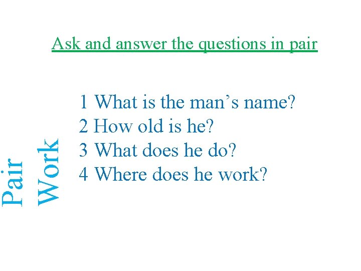 Pair Work Ask and answer the questions in pair 1 What is the man’s