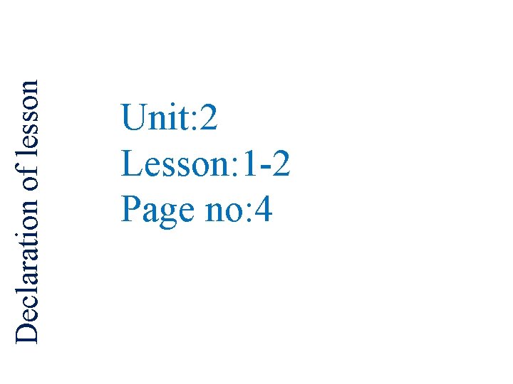 Declaration of lesson Unit: 2 Lesson: 1 -2 Page no: 4 