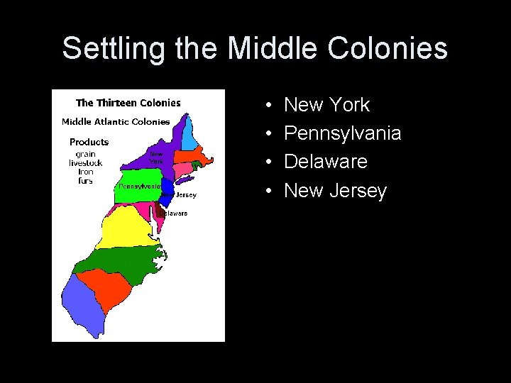 Settling the Middle Colonies • • New York Pennsylvania Delaware New Jersey 