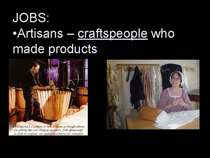 JOBS: • Artisans – craftspeople who made products 