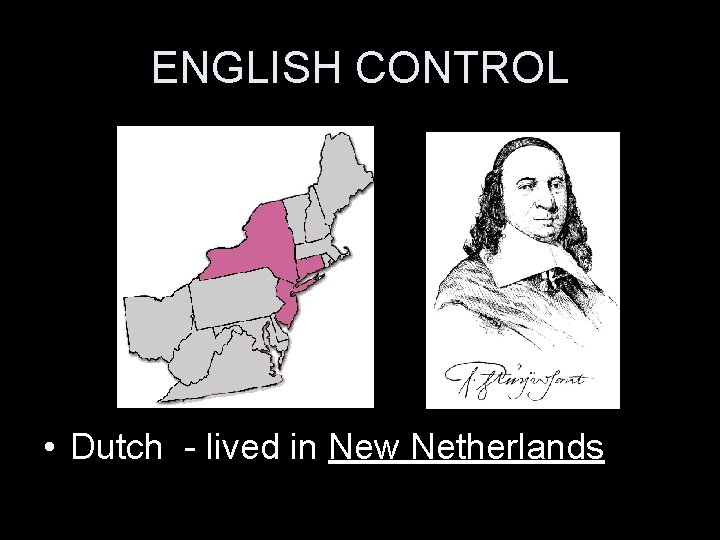 ENGLISH CONTROL • Dutch - lived in New Netherlands 