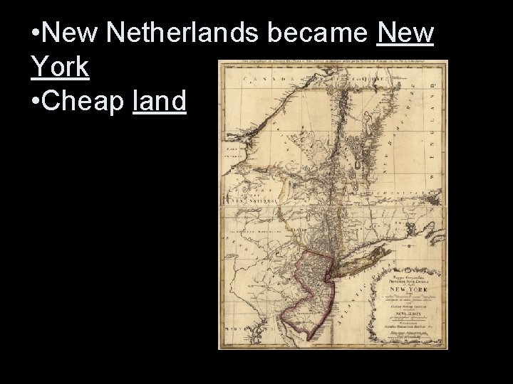  • New Netherlands became New York • Cheap land 