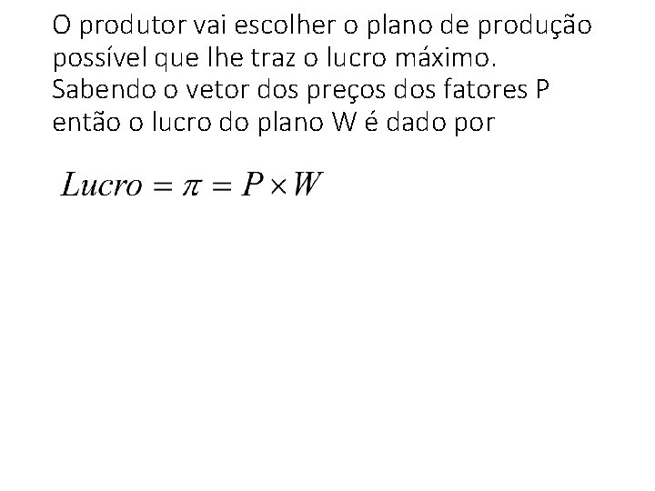 O produtor vai escolher o plano de produção possível que lhe traz o lucro