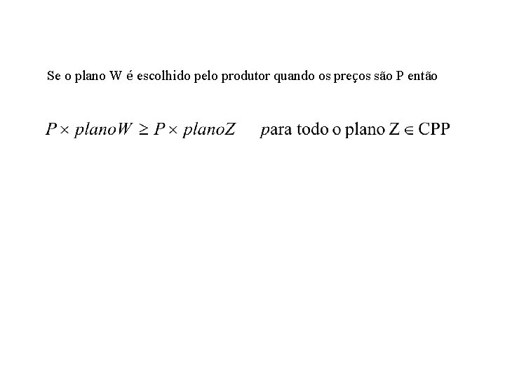 Se o plano W é escolhido pelo produtor quando os preços são P então