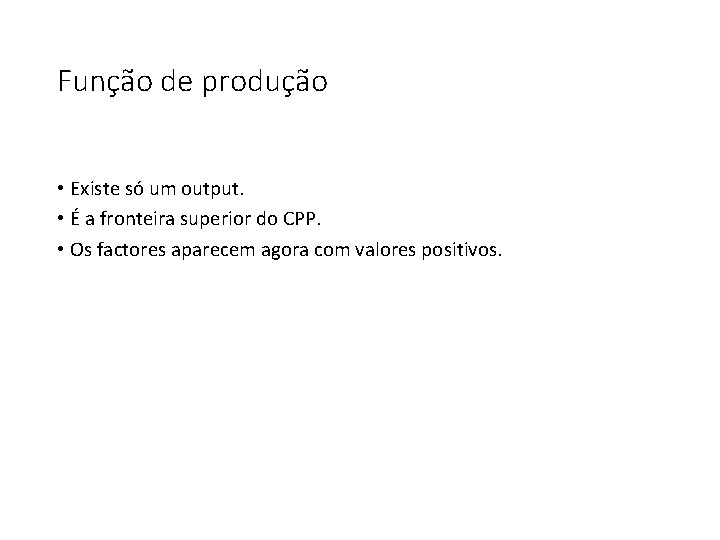 Função de produção • Existe só um output. • É a fronteira superior do