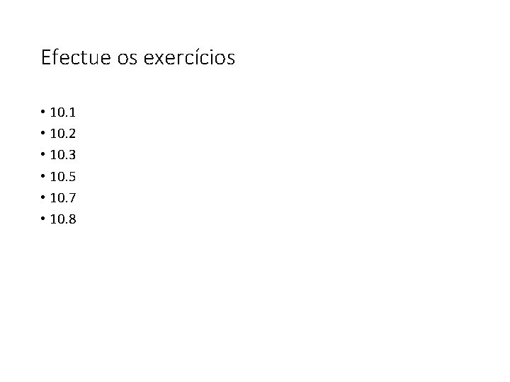 Efectue os exercícios • 10. 1 • 10. 2 • 10. 3 • 10.