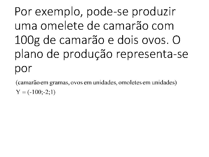 Por exemplo, pode-se produzir uma omelete de camarão com 100 g de camarão e