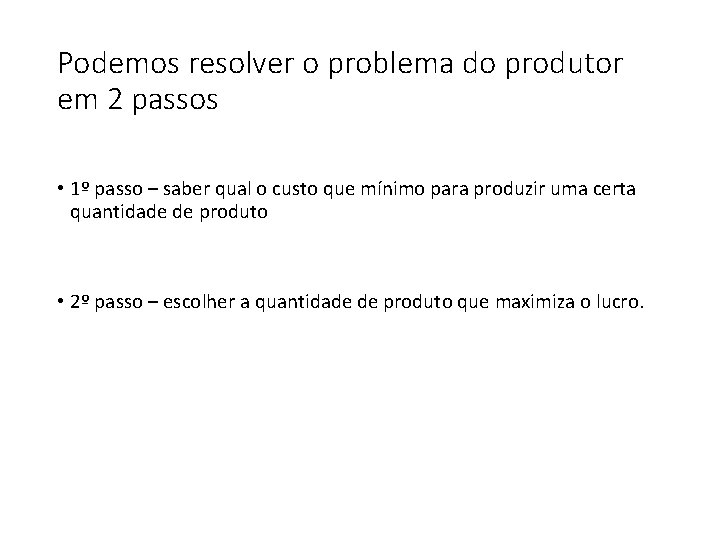 Podemos resolver o problema do produtor em 2 passos • 1º passo – saber