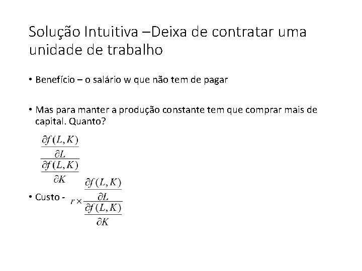 Solução Intuitiva –Deixa de contratar uma unidade de trabalho • Benefício – o salário