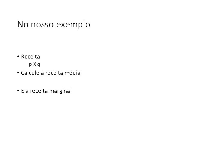 No nosso exemplo • Receita p. Xq • Calcule a receita média • E