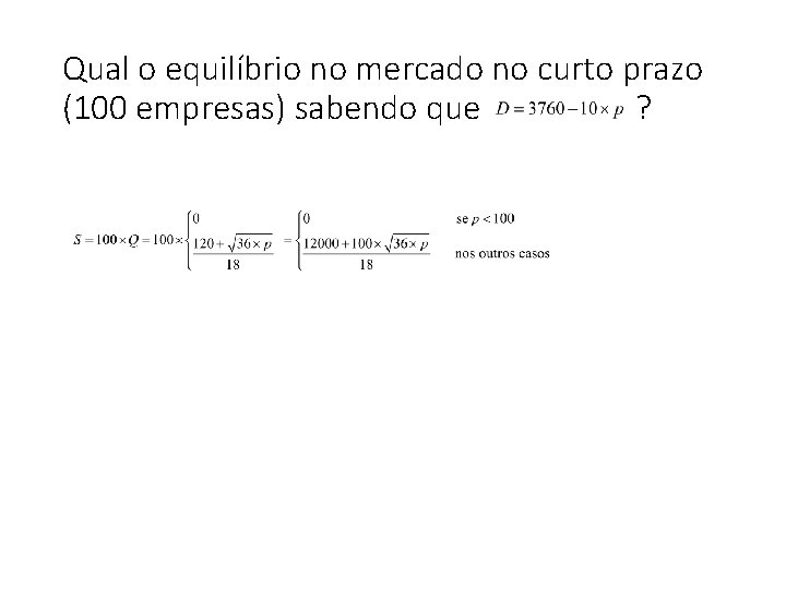 Qual o equilíbrio no mercado no curto prazo (100 empresas) sabendo que ? 