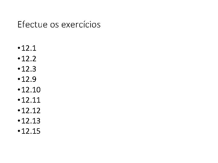 Efectue os exercícios • 12. 1 • 12. 2 • 12. 3 • 12.