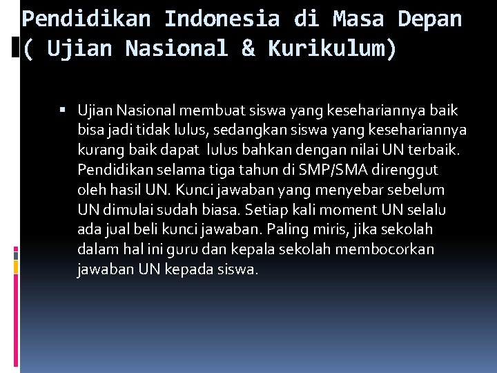 Pendidikan Indonesia di Masa Depan ( Ujian Nasional & Kurikulum) Ujian Nasional membuat siswa