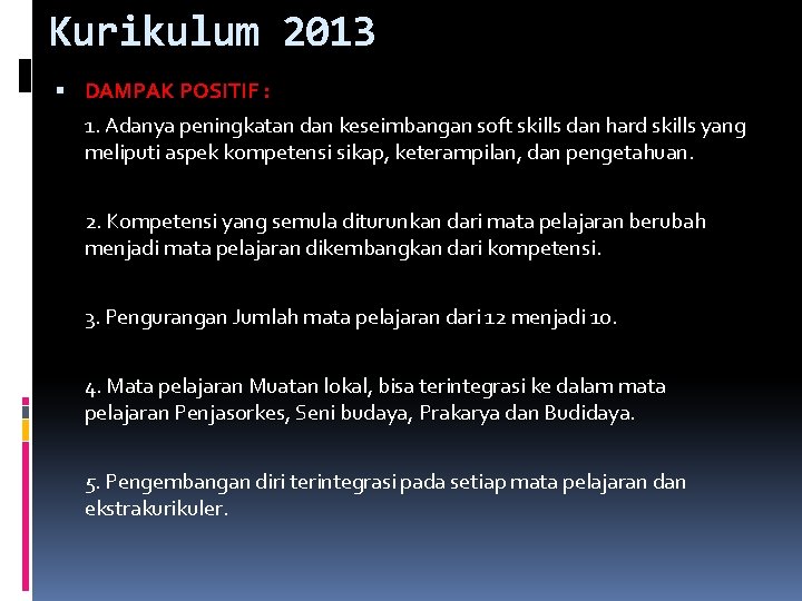 Kurikulum 2013 DAMPAK POSITIF : 1. Adanya peningkatan dan keseimbangan soft skills dan hard