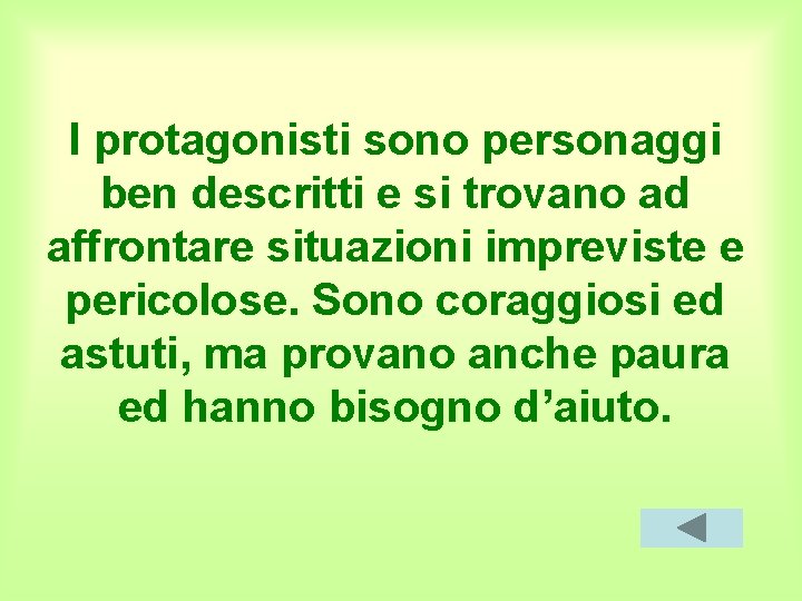 I protagonisti sono personaggi ben descritti e si trovano ad affrontare situazioni impreviste e