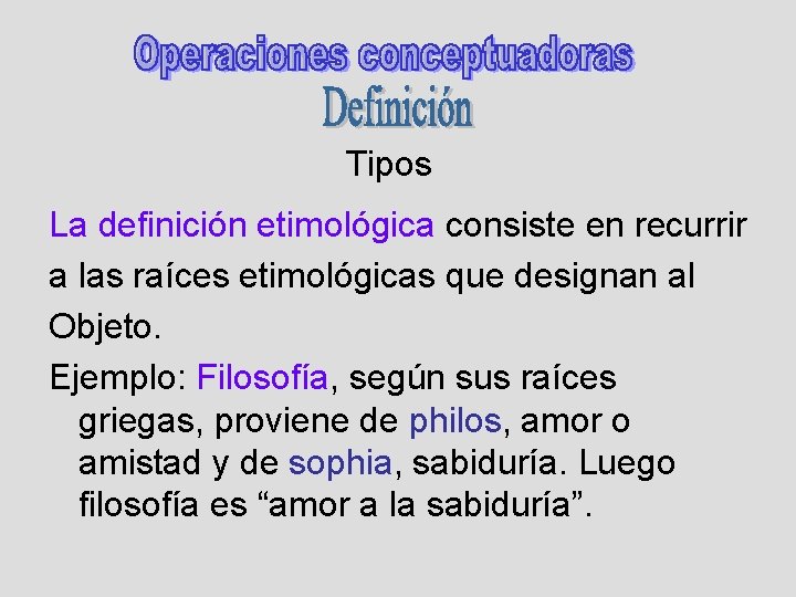 Tipos La definición etimológica consiste en recurrir a las raíces etimológicas que designan al