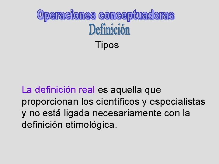 Tipos La definición real es aquella que proporcionan los científicos y especialistas y no