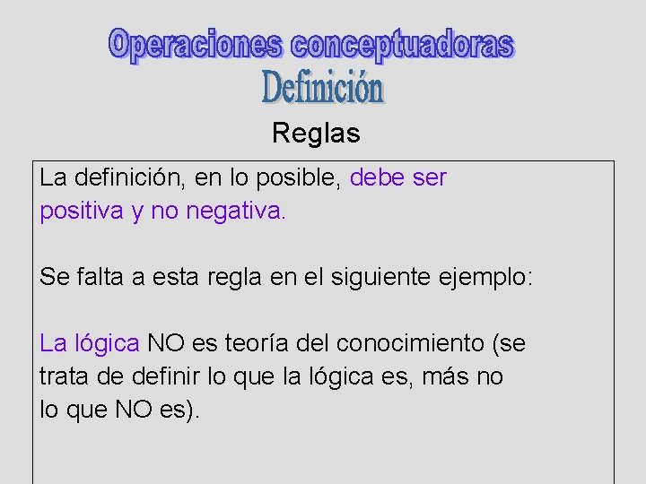 Reglas La definición, en lo posible, debe ser positiva y no negativa. Se falta