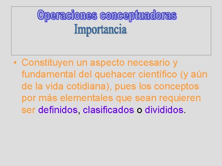  • Constituyen un aspecto necesario y fundamental del quehacer científico (y aún de