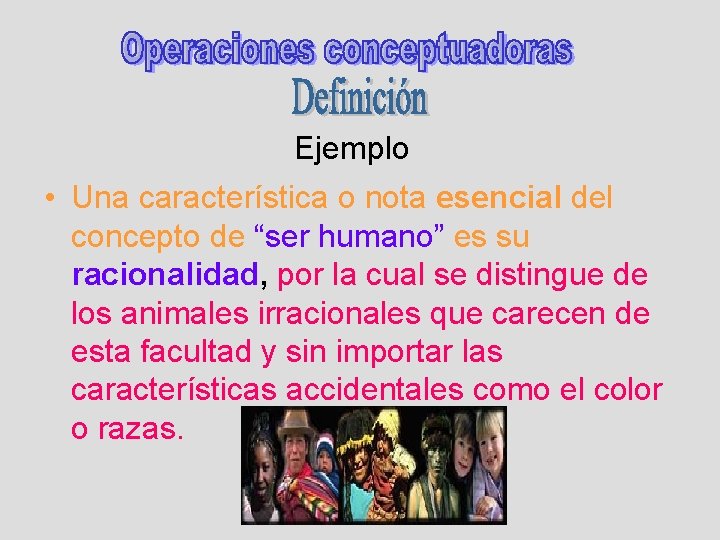 Ejemplo • Una característica o nota esencial del concepto de “ser humano” es su