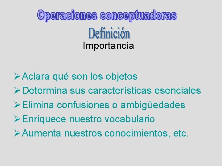 Importancia Ø Aclara qué son los objetos Ø Determina sus características esenciales Ø Elimina