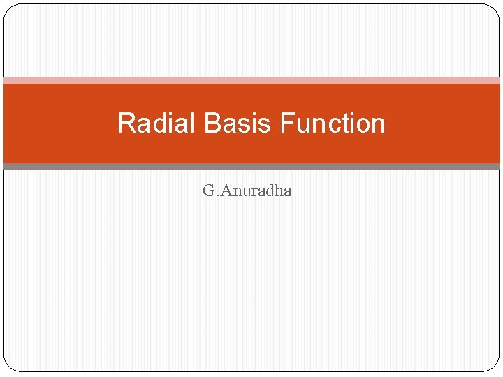 Radial Basis Function G. Anuradha 