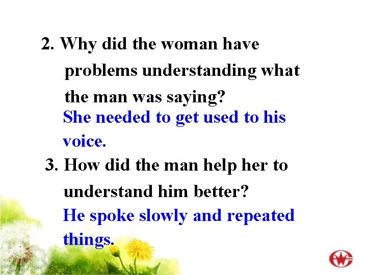 2. Why did the woman have problems understanding what the man was saying? She