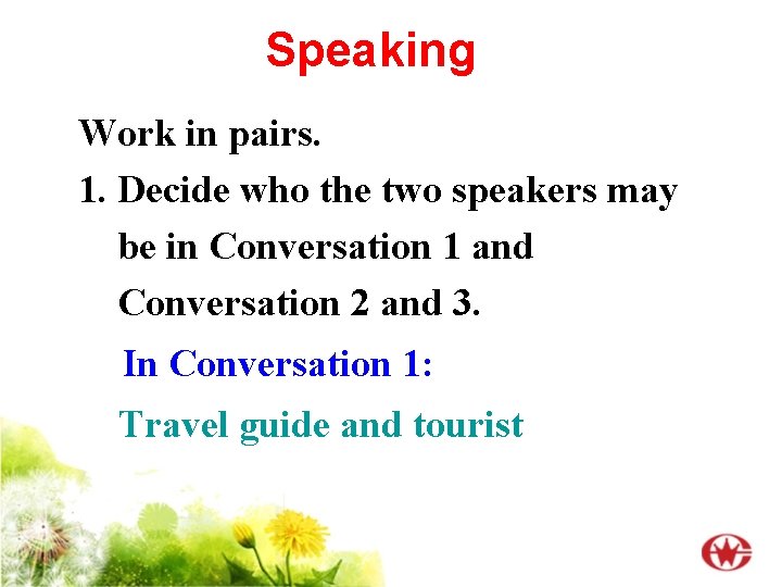 Speaking Work in pairs. 1. Decide who the two speakers may be in Conversation