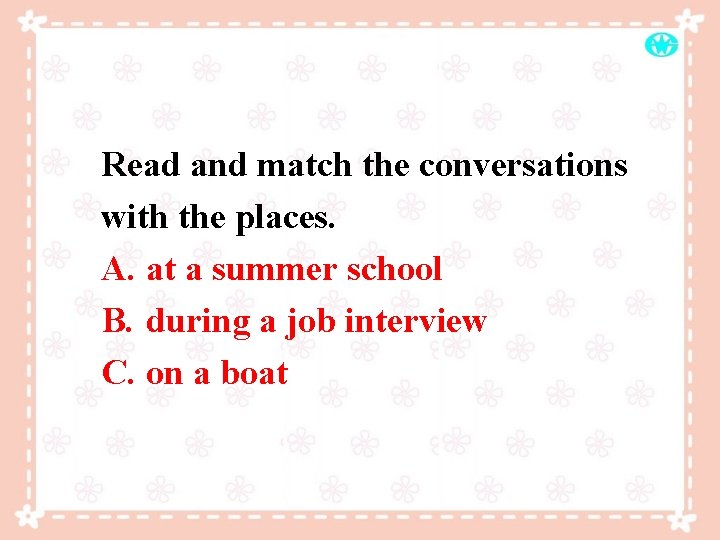Read and match the conversations with the places. A. at a summer school B.