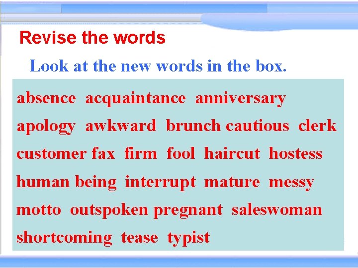 Revise the words Look at the new words in the box. absence acquaintance anniversary