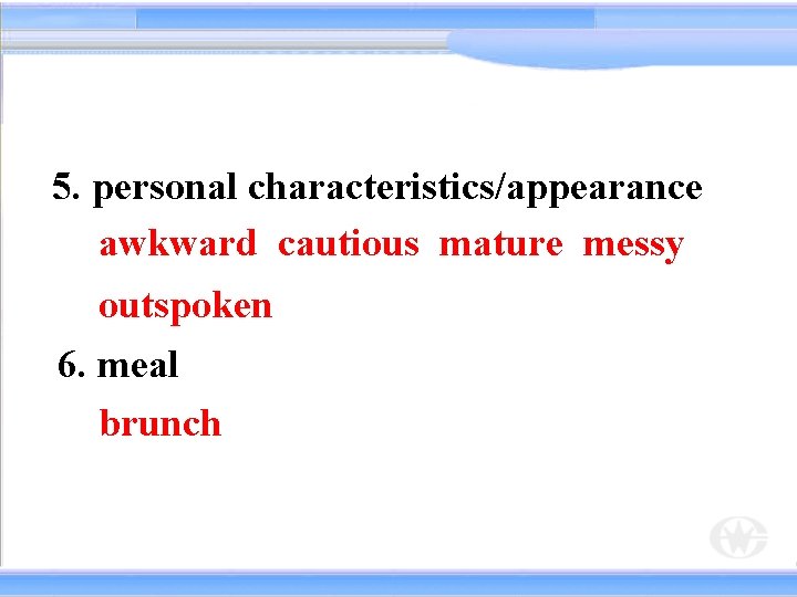 5. personal characteristics/appearance awkward cautious mature messy outspoken 6. meal brunch 
