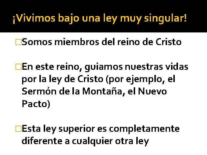 ¡Vivimos bajo una ley muy singular! �Somos miembros del reino de Cristo �En este ¡Vivimos bajo una ley muy singular! �Somos miembros del reino de Cristo �En este