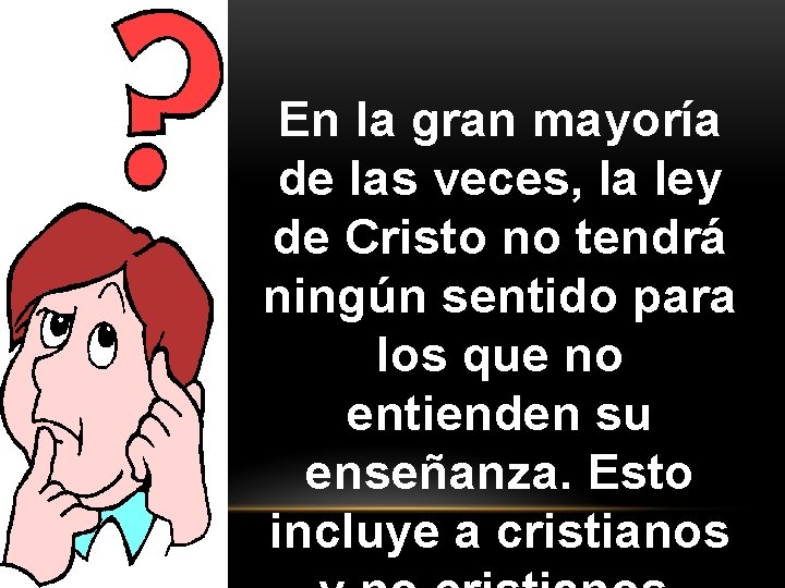 En la gran mayoría de las veces, la ley de Cristo no tendrá ningún En la gran mayoría de las veces, la ley de Cristo no tendrá ningún