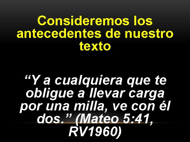 Consideremos los antecedentes de nuestro texto “Y a cualquiera que te obligue a llevar Consideremos los antecedentes de nuestro texto “Y a cualquiera que te obligue a llevar