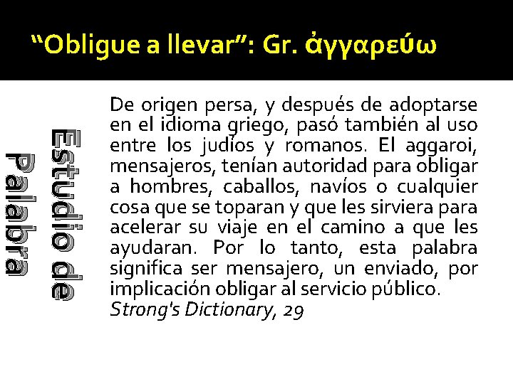 “Obligue a llevar”: Gr. ἀγγαρεύω Estudio de Palabra De origen persa, y después de “Obligue a llevar”: Gr. ἀγγαρεύω Estudio de Palabra De origen persa, y después de
