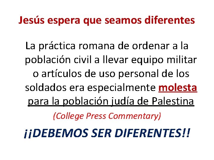 Jesús espera que seamos diferentes La práctica romana de ordenar a la población civil Jesús espera que seamos diferentes La práctica romana de ordenar a la población civil